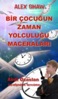 Bir Cocugun Zaman Yolculugu Maceralari