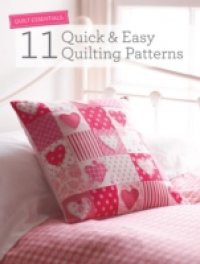 Quilt Essentials – 11 Quick & Easy Quilting Patterns