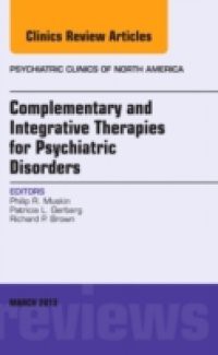 Complementary and Integrative Therapies for Psychiatric Disorders, An Issue of Psychiatric Clinics,