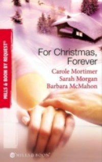 For Christmas, Forever: The Yuletide Engagement / The Doctor's Christmas Bride / Snowbound Reunion (Mills & Boon By Request)