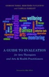 Guide to Evaluation for Arts Therapists and Arts & Health Practitioners
