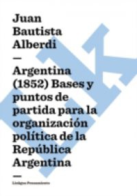 Argentina (1852) Bases y puntos de partida para la organizacion politica de la Republica Argentina