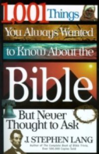 1,001 Things You Always Wanted to Know About the Bible, But Never Thought to Ask