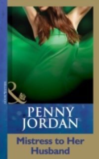 Mistress to Her Husband (Mills & Boon Modern) (Penny Jordan Collection)