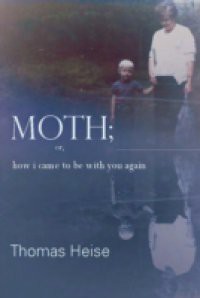 Moth; or how I came to be with you again