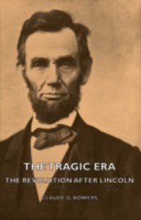 Tragic Era – The Revolution After Lincoln