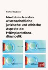 Medizinisch-naturwissenschaftliche, juristische und ethische Aspekte der Praimplantationsdiagnostik