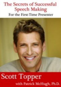 Secrets of Successful Speech Making For the First-Time Presenter