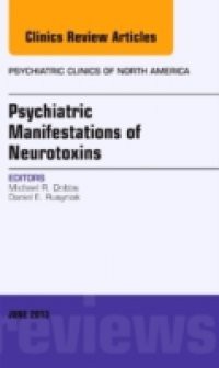 Psychiatric Manifestations of Neurotoxins, An Issue of Psychiatric Clinics,