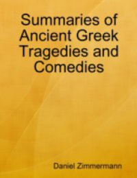 Summaries of Ancient Greek Tragedies and Comedies