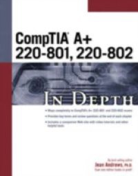 CompTIA A+ 220-801, 220-802 In Depth