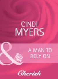 Man to Rely On (Mills & Boon Cherish) (Going Back, Book 17)