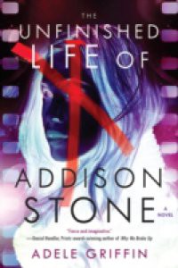 Unfinished Life of Addison Stone: A Novel