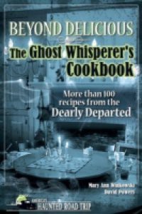 Beyond Delicious: The Ghost Whisperer's Cookbook