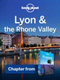 Lonely Planet Lyon & the Rhone Valley