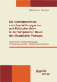 Die Interdependenzen zwischen Wahrungsunion und Politischer Union in der Europaischen Union des Maastrichter Vertrages