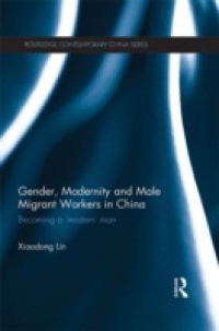 Gender, Modernity and Male Migrant Workers in China