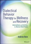 Dialectical Behavior Therapy for Wellness and Recovery