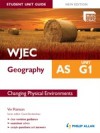WJEC AS Geography Student Unit Guide New Edition: Unit G1 Changing Physical Environments