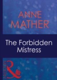 Forbidden Mistress (Mills & Boon Modern) (The Anne Mather Collection)