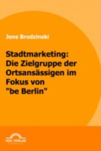 Stadtmarketing: die Zielgruppe der Ortsansassigen im Fokus von "be Berlin"