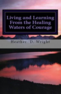 Living and Learning From the Healing Waters of Courage