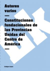 Constituciones fundacionales de las Provincias Unidas del Centro de America