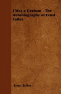 I Was a German – The Autobiography of Ernst Toller