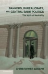 Bankers, Bureaucrats, and Central Bank Politics