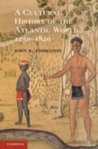 Cultural History of the Atlantic World, 1250-1820