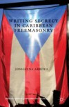 Writing Secrecy in Caribbean Freemasonry