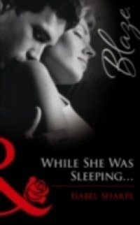 While She Was Sleeping… (Mills & Boon Blaze)