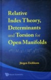 RELATIVE INDEX THEORY, DETERMINANTS AND TORSION FOR OPEN MANIFOLDS