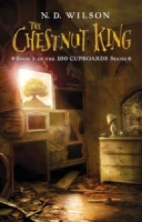 100 Cupboards 3: The Chestnut King