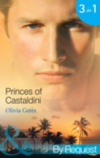 Princes of Castaldini: The Once and Future Prince / The Prodigal Prince's Seduction / The Illegitimate King (Mills & Boon By Request) (The Castaldini Crown, Book 1)