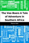Vee-Boers: A Tale of Adventure in Southern Africa