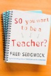 So You Want to be a Teacher?