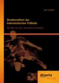 Strukturreform des osterreichischen Fuballs: Der Ball ist rund, das Geld ist schwarz