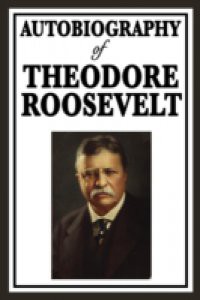 Autobiography of Theodore Roosevelt