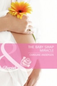 Baby Swap Miracle (Mills & Boon Cherish)