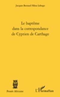 Le baptEme dans la correspondance de cyprien de carthage