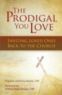 Prodigal You Love: Inviting Loved Ones Back to the Church