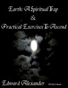 Earth: A Spiritual Trap & Practical Exercises to Ascend