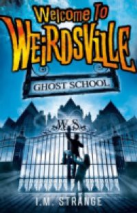 Welcome to Weirdsville: 02 Ghost School