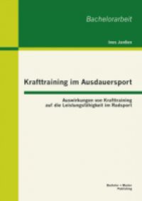 Krafttraining im Ausdauersport: Auswirkungen von Krafttraining auf die Leistungsfahigkeit im Radsport