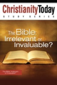 Bible: Irrelevant or Invaluable?