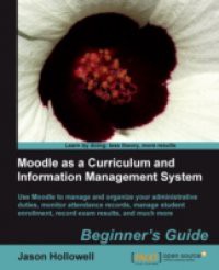 Moodle as a Curriculum and Information Management System Beginner's Guide