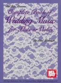 Complete Book of Wedding Music for Flute or Violin