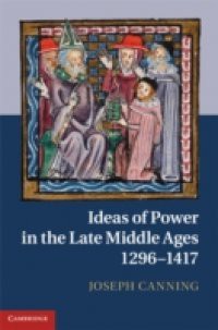 Ideas of Power in the Late Middle Ages, 1296-1417