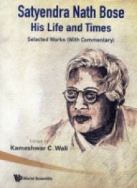 SATYENDRA NATH BOSE – HIS LIFE AND TIMES